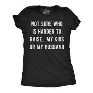 Womens Funny T Shirts Not Sure Who Is Harder To Raise My Kids Or My Husband